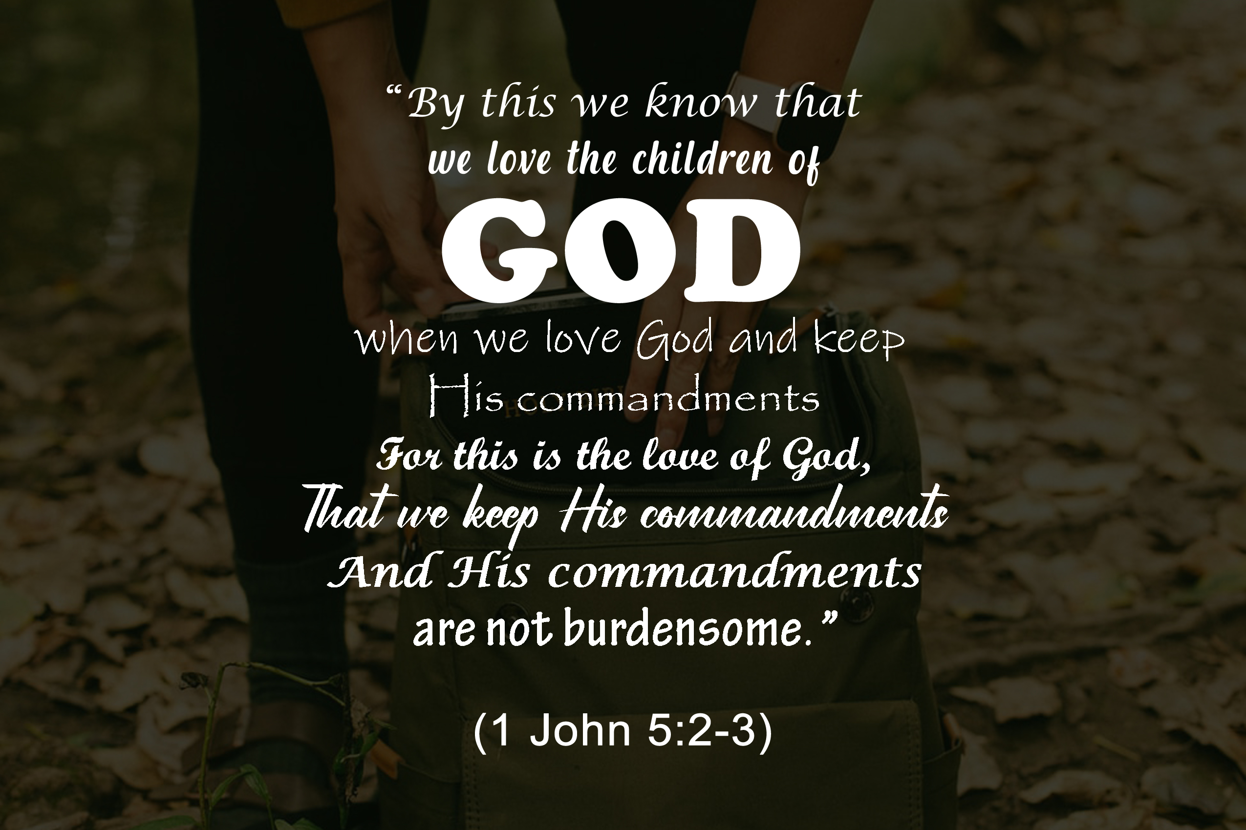 LOVE GOD AND KEEP HIS COMMANDMENTS